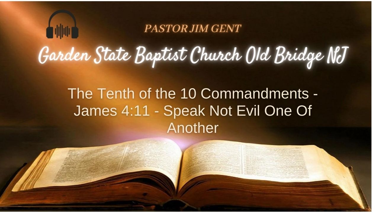 The Tenth of the 10 Commandments - James 4;11 - Speak Not Evil One Of Another